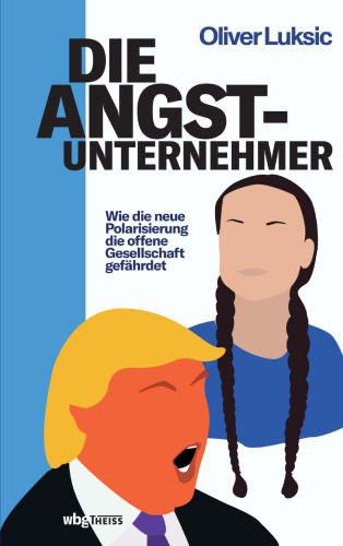Die Angst-Unternehmer: Wie die neue Polarisierung die offene Gesellschaft gefährdet