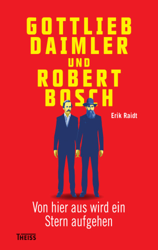 Gottlieb Daimler und Robert Bosch: Von hier aus wird ein Stern aufgehen