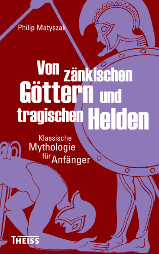Von zänkischen Göttern und tragischen Helden: Klassische Mythologie für Anfänger
