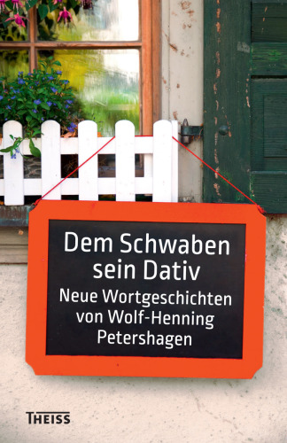 Dem Schwaben sein Dativ: Neue Wortgeschichten von Wolf-Henning Petershagen