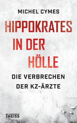 Hippokrates in der Hölle: Die Verbrechen der KZ-Ärzte