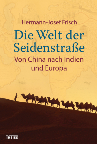 Die Welt der Seidenstraße: Von China über Indien nach Europa