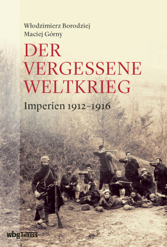 Der vergessene Weltkrieg: Imperien 1912-1916