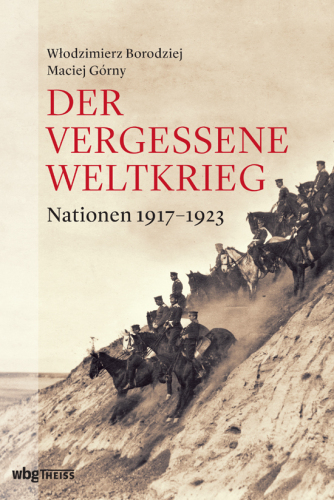 Der vergessene Weltkrieg: Nationen 1917-1923