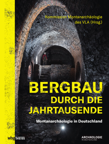 Bergbau durch die Jahrtausende (Archäologie in Deutschland. Sonderheft 23/2022. Jg. 1/2022)