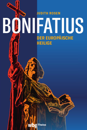 Bonifatius: Der europäische Heilige