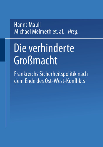 Die verhinderte Großmacht: Frankreichs Sicherheitspolitik nach dem Ende des Ost-West-Konflikts