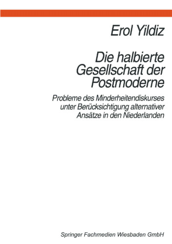 Die halbierte Gesellschaft der Postmoderne: Probleme des Minderheitendiskurses unter Berücksichtigung alternativer Ansätze in der Niederlanden