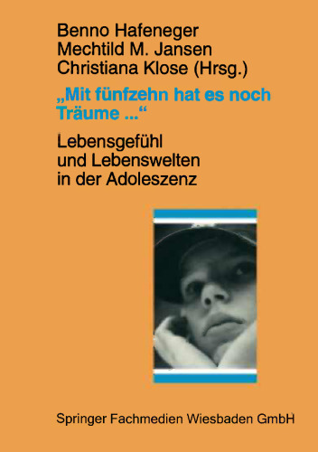 „Mit fünfzehn hat es noch Träume …“: Lebensgefühl und Lebenswelten in der Adoleszenz