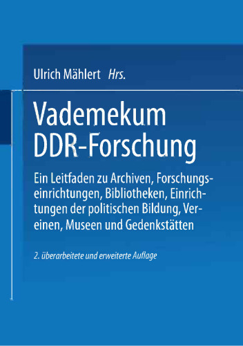 Vademekum DDR-Forschung: Ein Leitfaden zu Archiven, Forschungseinrichtungen, Bibliotheken, Einrichtungen der politischen Bildung, Vereinen, Museen und Gedenkstätten