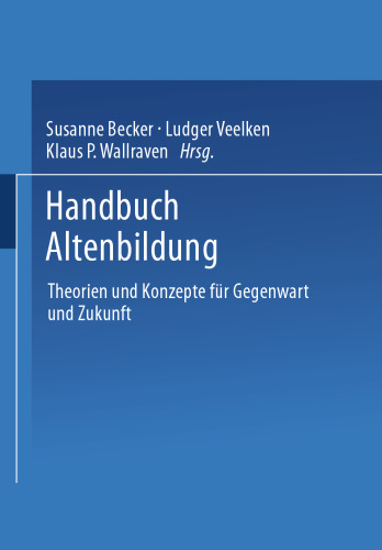 Handbuch Altenbildung: Theorien und Konzepte für Gegenwart und Zukunft