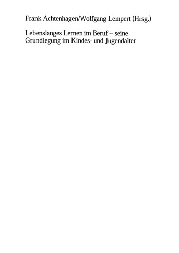 Lebenslanges Lernen im Beruf — seine Grundlegung im Kindes- und Jugendalter: Band 1: Das Forschungs- und Reformprogramm