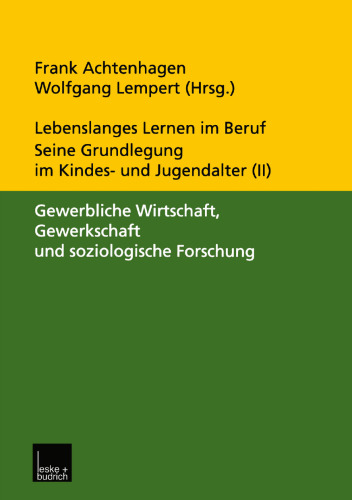 Lebenslanges Lernen im Beruf — seine Grundlegung im Kindes- und Jugendalter: Band 2: Gewerbliche Wirtschaft, Gewerkschaft und soziologische Forschung