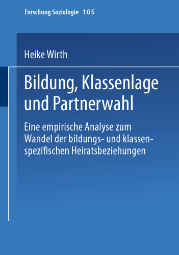 Bildung, Klassenlage und Partnerwahl: Eine empirische Analyse zum Wandel der bildungs- und klassenspezifischen Heiratsbeziehungen