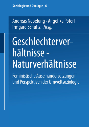 Geschlechterverhältnisse — Naturverhältnisse: Feministische Auseinandersetzungen und Perspektiven der Umweltsoziologie