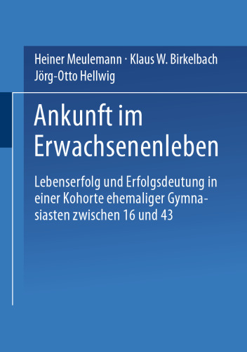 Ankunft im Erwachsenenleben: Lebenserfolg und Erfolgsdeutung in einer Kohorte ehemaliger Gymnasiasten zwischen 16 und 43