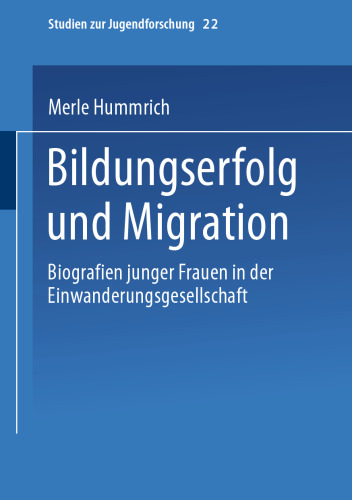 Bildungserfolg und Migration: Biographien junger Frauen in der Einwanderungsgesellschaft