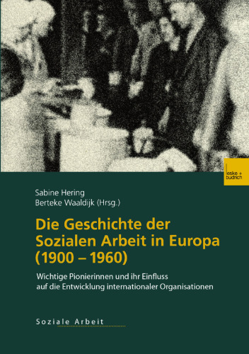 Die Geschichte der Sozialen Arbeit in Europa (1900–1960): Wichtige Pionierinnen und ihr Einfluss auf die Entwicklung internationaler Organisationen