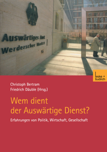 Wem dient der Auswärtige Dienst?: Erfahrungen von Politik, Wirtschaft, Gesellschaft