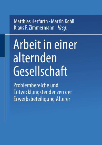 Arbeit in einer alternden Gesellschaft: Problembereiche und Entwicklungstendenzen der Erwerbssituation Älterer