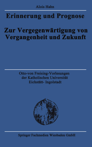 Erinnerung und Prognose: Zur Vergegenwärtigung von Vergangenheit und Zukunft