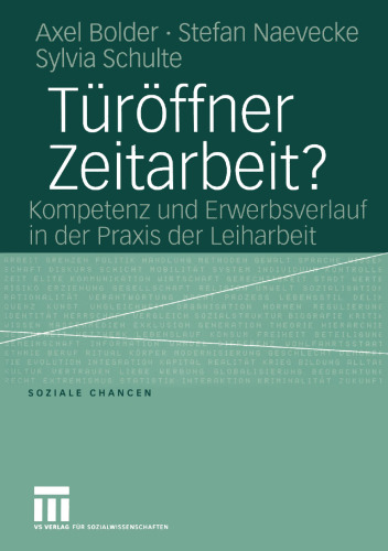 Türöffner Zeitarbeit?: Kompetenz und Erwerbsverlauf in der Praxis der Leiharbeit