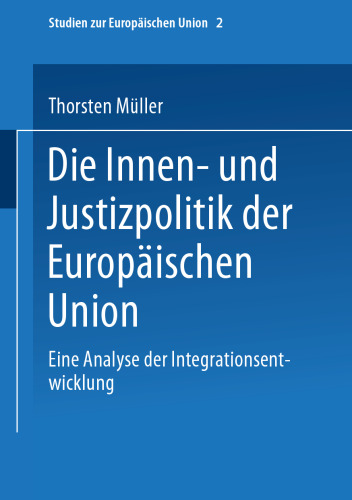 Die Innen- und Justizpolitik der Europäischen Union: Eine Analyse der Integrationsentwicklung
