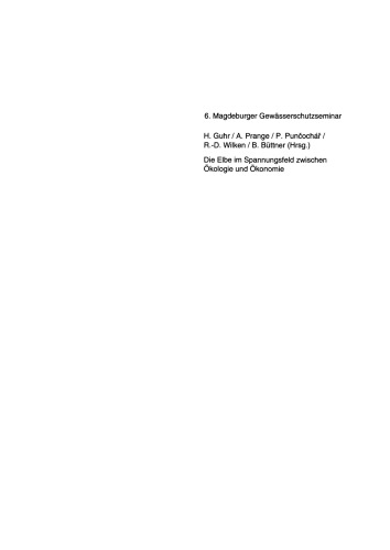 Die Elbe im Spannungsfeld zwischen Ökologie und Ökonomie: 6. Magdeburger Gewässerschutzseminar Internationale Fachtagung in Cuxhaven vom 8. bis 12. November 1994