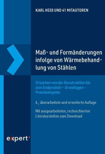 Maß- und Formänderungen infolge Wärmebehandlung von Stählen: Ursachen von der Konstruktion bis zum Endprodukt – Grundlagen – Praxisbeispiele : Ursachen von der Konstruktion bis zum Endprodukt – Grundlagen – Praxisbeispiele