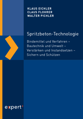 Spritzbeton-Technologie: Bindemittel und Verfahren – Bautechnik und Umwelt – Verstärken und Instandsetzen – Sichern und Schützen