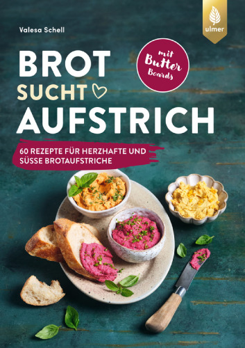 Brot sucht Aufstrich : 60 Rezepte für herzhafte und süße Aufstriche