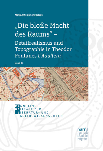 „Die bloße Macht des Raums“ – Detailrealismus und Topographie in Theodor Fontanes L’Adultera