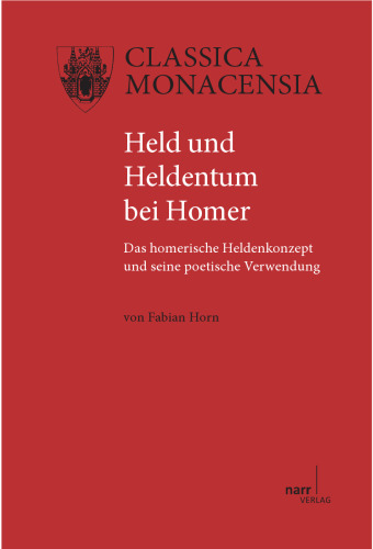 Held und Heldentum bei Homer: das homerische Heldenkonzept und seine poetische Verwendung