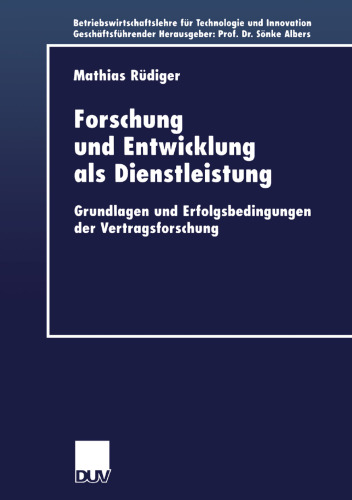Forschung und Entwicklung als Dienstleistung: Grundlagen und Erfolgsbedingungen der Vertragsforschung