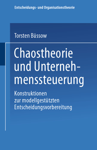 Chaostheorie und Unternehmenssteuerung: Konstruktionen zur modellgestützten Entscheidungsvorbereitung