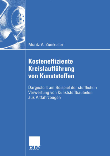 Kosteneffiziente Kreislaufführung von Kunststoffen: Dargestellt am Beispiel der stofflichen Verwertung von Kunststoffbauteilen aus Altfahrzeugen