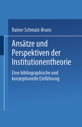 Ansätze und Perspektiven der Institutionentheorie: Eine bibliographische und konzeptionelle Einführung
