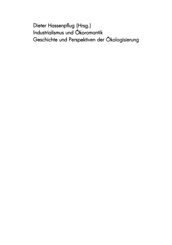 Industrialismus und Ökoromantik: Geschichte und Perspektiven der Ökologisierung