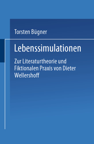 Lebenssimulationen: Zur Literaturtheorie und Fiktionalen Praxis von Dieter Wellershoff