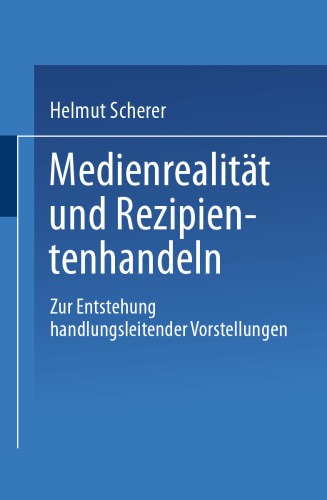 Medienrealität und Rezipientenhandeln: Zur Entstehung handlungsleitender Vorstellungen