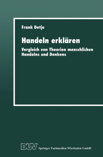 Handeln erklären: Vergleich von Theorien menschlichen Handelns und Denkens
