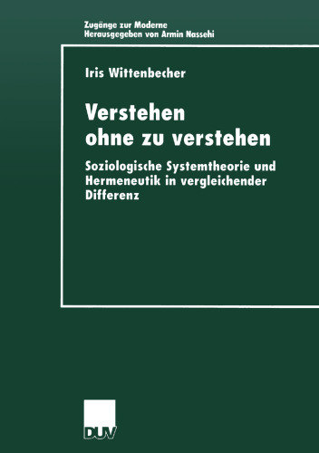 Verstehen ohne zu verstehen: Soziologische Systemtheorie und Hermeneutik in vergleichender Differenz