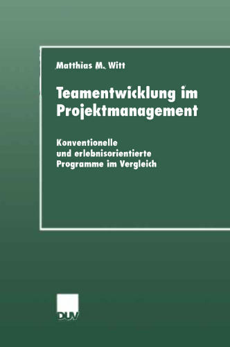 Teamentwicklung im Projektmanagement: Konventionelle und erlebnisorientierte Programme im Vergleich