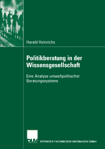 Politikberatung in der Wissensgesellschaft: Eine Analyse umweltpolitischer Beratungssysteme