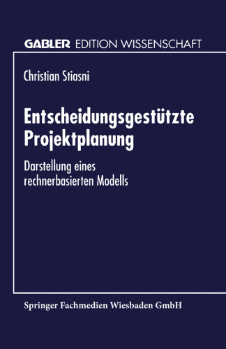 Entscheidungsgestützte Projektplanung: Darstellung eines rechnerbasierten Modells