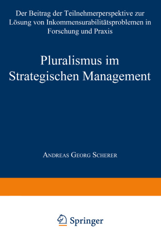 Pluralismus im Strategischen Management: Der Beitrag der Teilnehmerperspektive zur Lösung von Inkommensurabilitätsproblemen in Forschung und Praxis