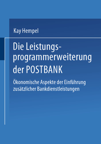 Die Leistungs-programmerweiterung der POSTBANK: Ökonomische Aspekte der Einführung zusätzlicher Bankdienstleistungen