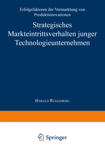 Strategisches Markteintrittsverhalten junger Technologieunternehmen: Erfolgsfaktoren der Vermarktung von Produktinnovationen
