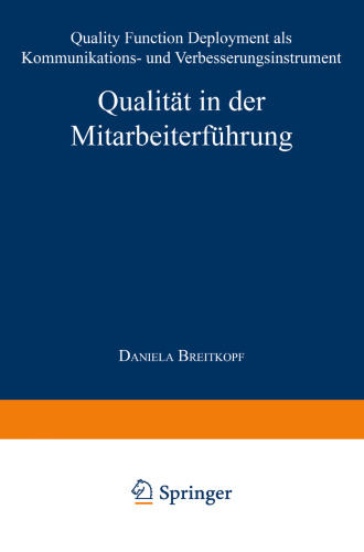 Qualität in der Mitarbeiterführung: Quality Function Deployment als Kommunikations- und Verbesserungsinstrument