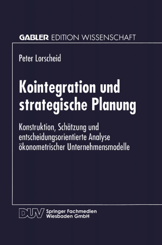 Kointegration und strategische Planung: Konstruktion, Schätzung und entscheidungsorientierte Analyse ökonometrischer Unternehmensmodelle